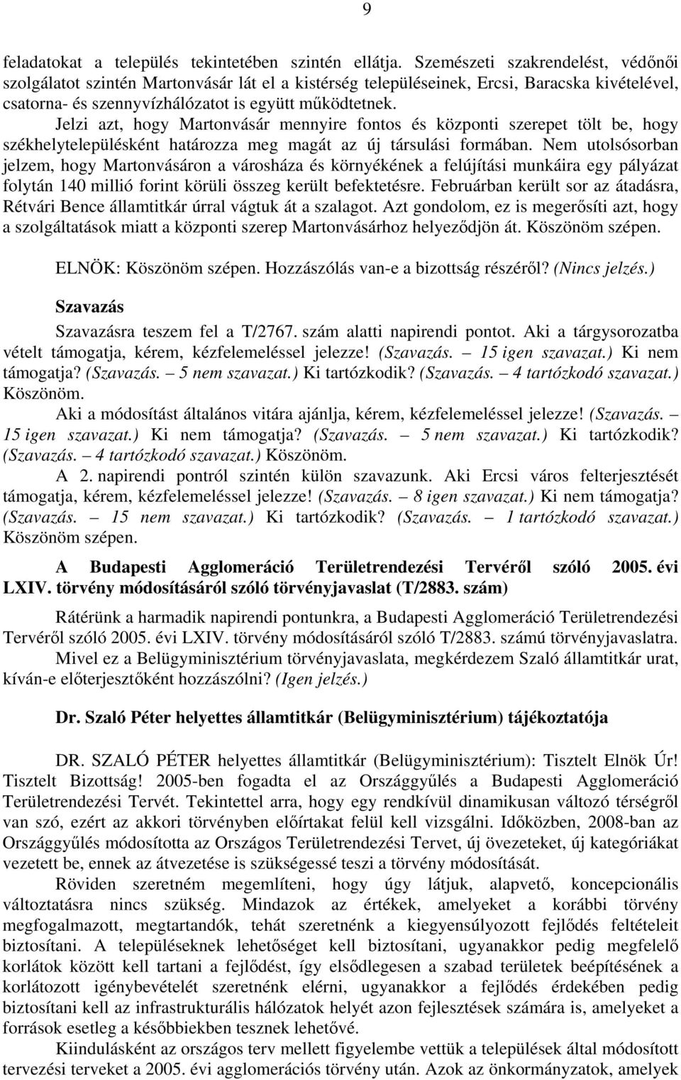 Jelzi azt, hogy Martonvásár mennyire fontos és központi szerepet tölt be, hogy székhelytelepülésként határozza meg magát az új társulási formában.