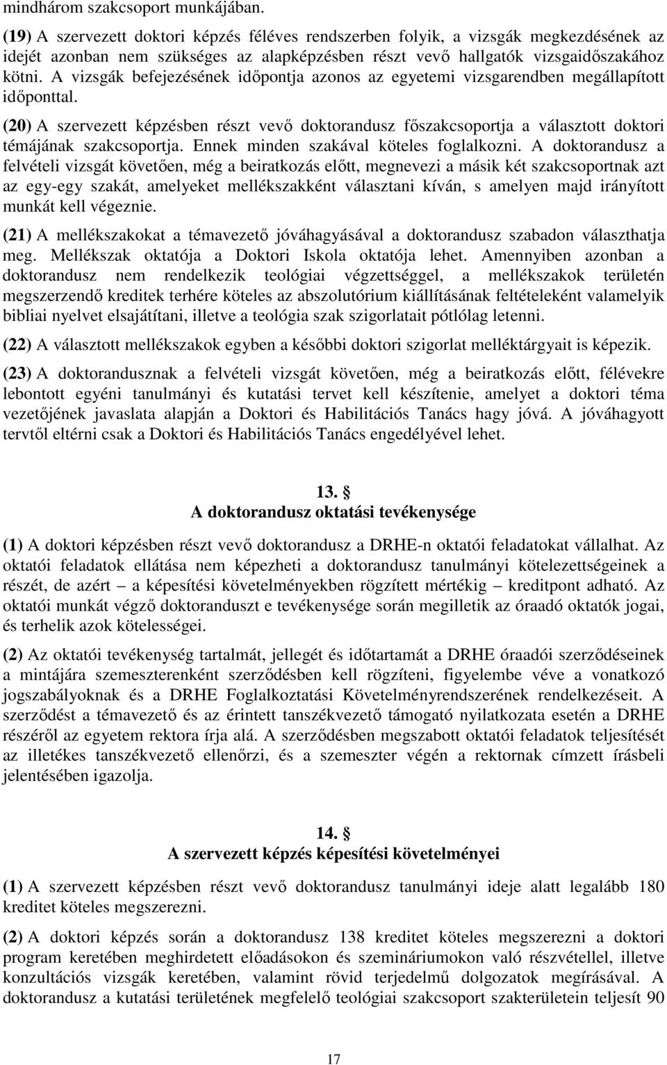 A vizsgák befejezésének időpontja azonos az egyetemi vizsgarendben megállapított időponttal.