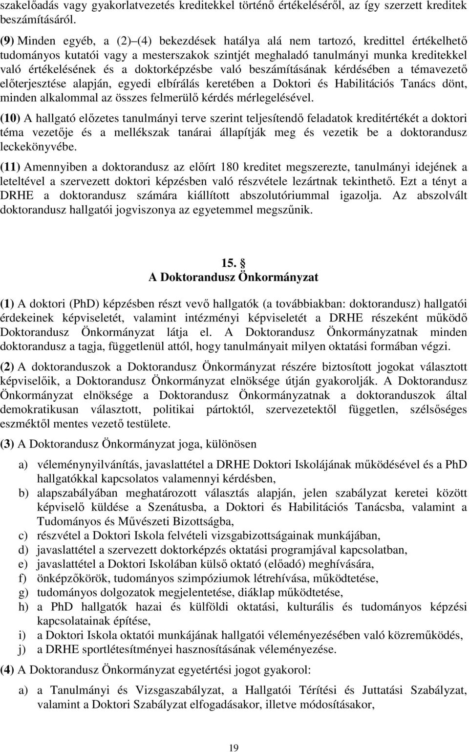 doktorképzésbe való beszámításának kérdésében a témavezető előterjesztése alapján, egyedi elbírálás keretében a Doktori és Habilitációs Tanács dönt, minden alkalommal az összes felmerülő kérdés