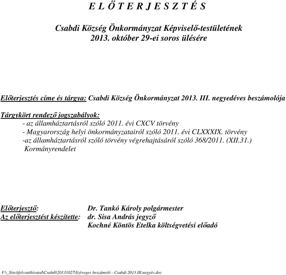 évi CLXXXIX. törvény -az államháztartásról szóló törvény végrehajtásáról szóló 368/2011. (XII.31.) Kormányrendelet Előterjesztő: Dr.