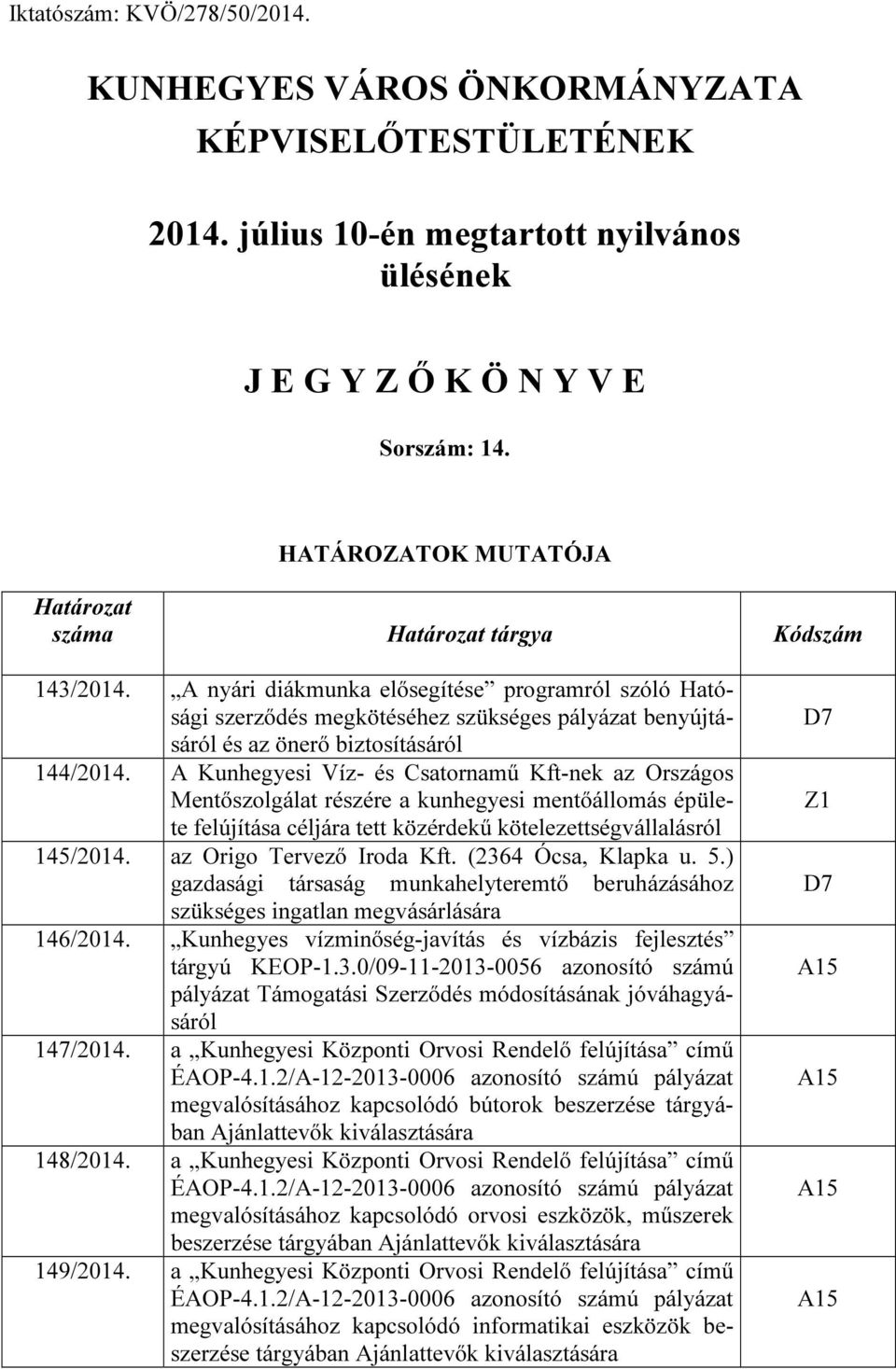 A nyári diákmunka elősegítése programról szóló Hatósági szerződés megkötéséhez szükséges pályázat benyújtásáról és az önerő biztosításáról 144/2014.