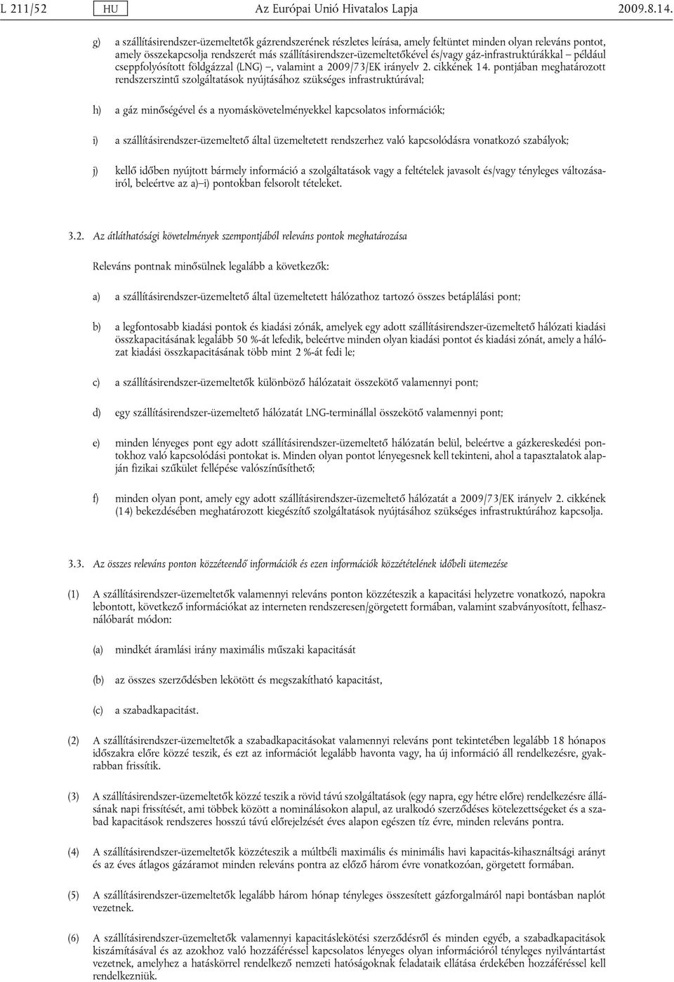 gáz-infrastruktúrákkal például cseppfolyósított földgázzal (LNG), valamint a 2009/73/EK irányelv 2. cikkének 14.