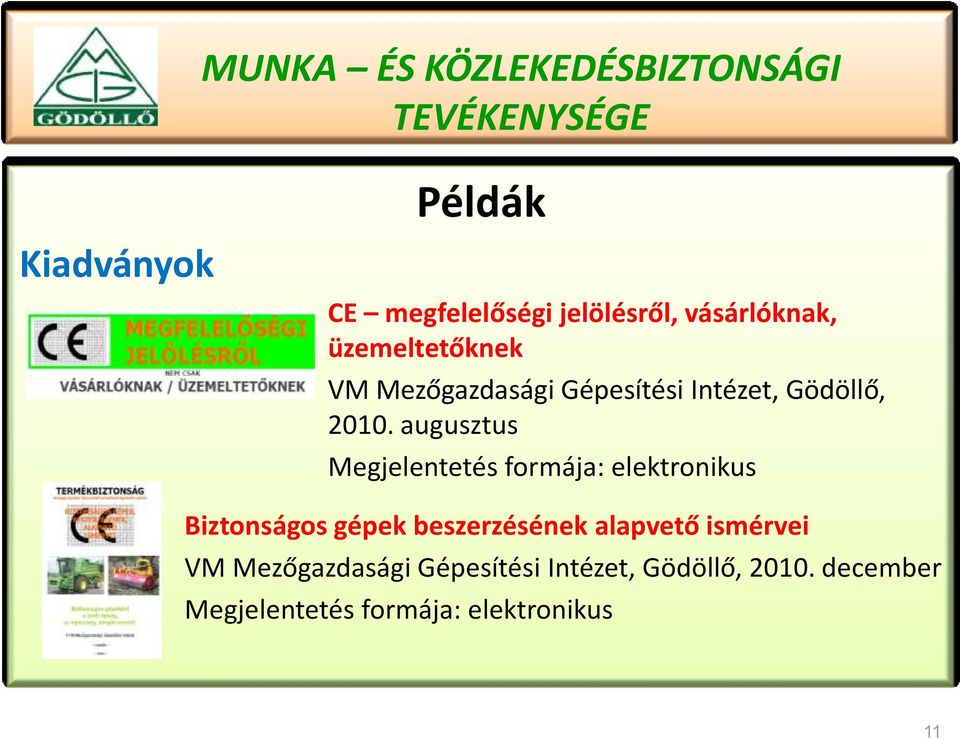 augusztus Megjelentetés formája: elektronikus Biztonságos gépek beszerzésének