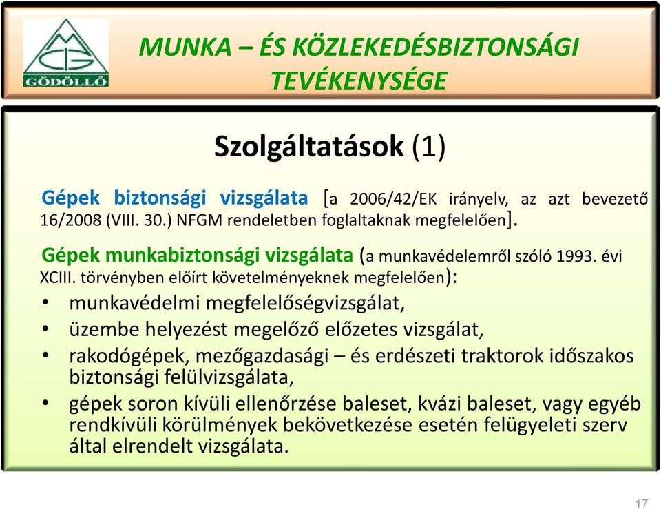 törvényben előírt követelményeknek megfelelően): munkavédelmi megfelelőségvizsgálat, üzembe helyezést megelőző előzetes vizsgálat, rakodógépek,