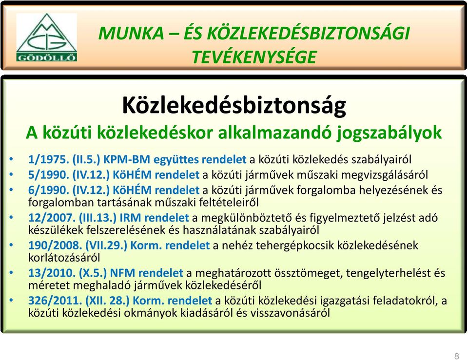 ) IRM rendelet a megkülönböztető és figyelmeztető jelzést adó készülékek felszerelésének és használatának szabályairól 190/2008. (VII.29.) Korm.