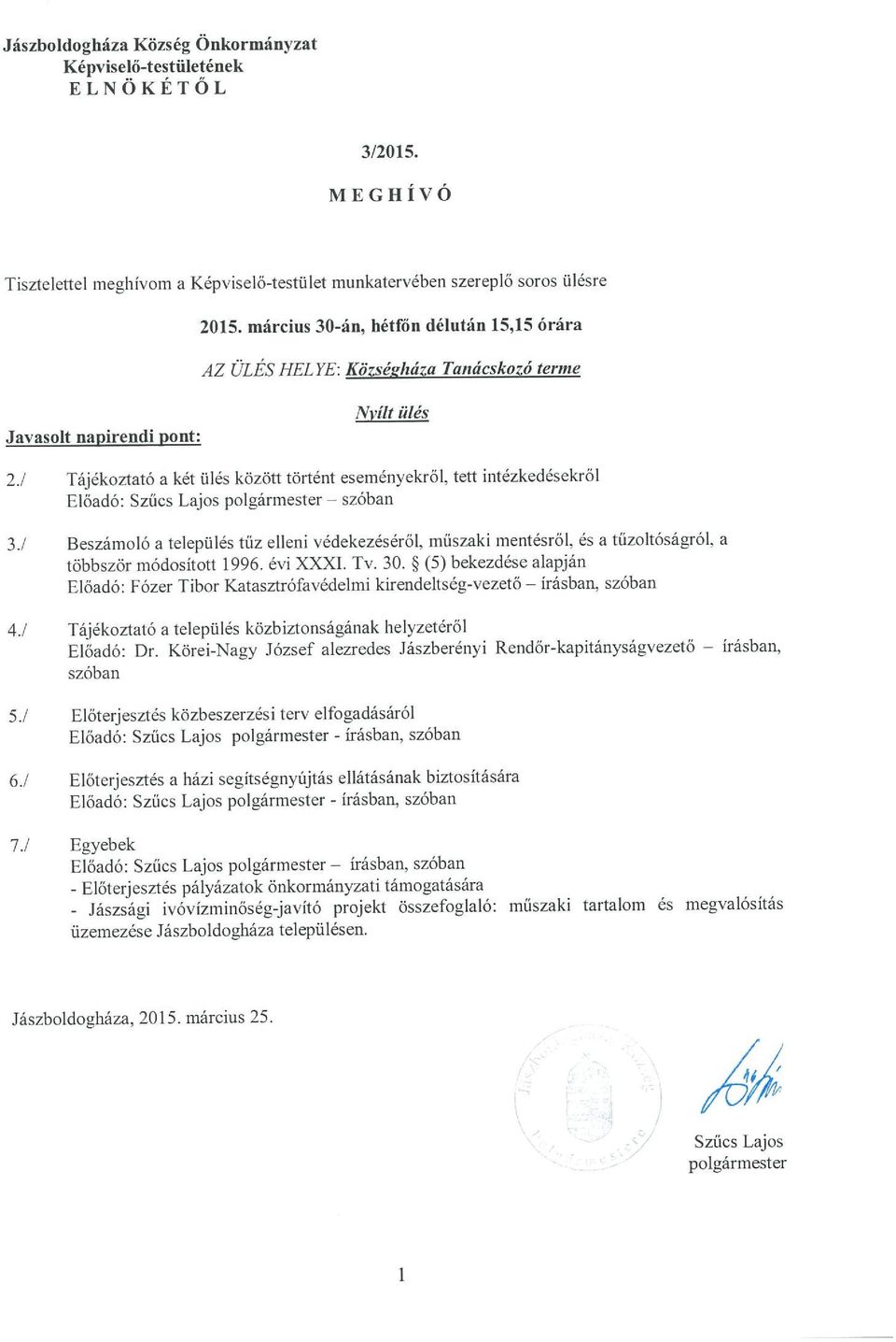 Tájékoztató a két ülés között történt eseményekről, tett intézkedésekről Előadó: Szűcs Lajos polgármester szóban 3.