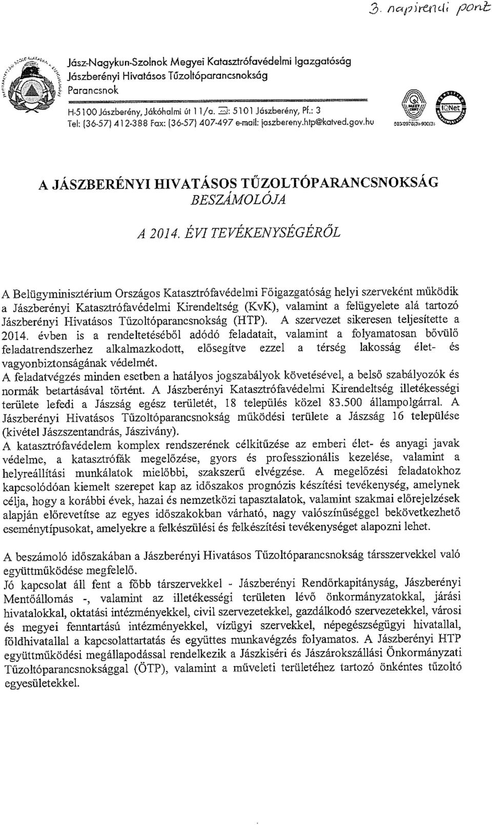 ÉVI TEVÉKENYSÉGÉRŐL A Belügyminisztérium Országos Katasztrófavédelmi Főigazgatóság helyi szerveként működik a Jászberényi Katasztrófavédelmi Kirendeltség (KvK), valamint a felügyelete alá tartozó