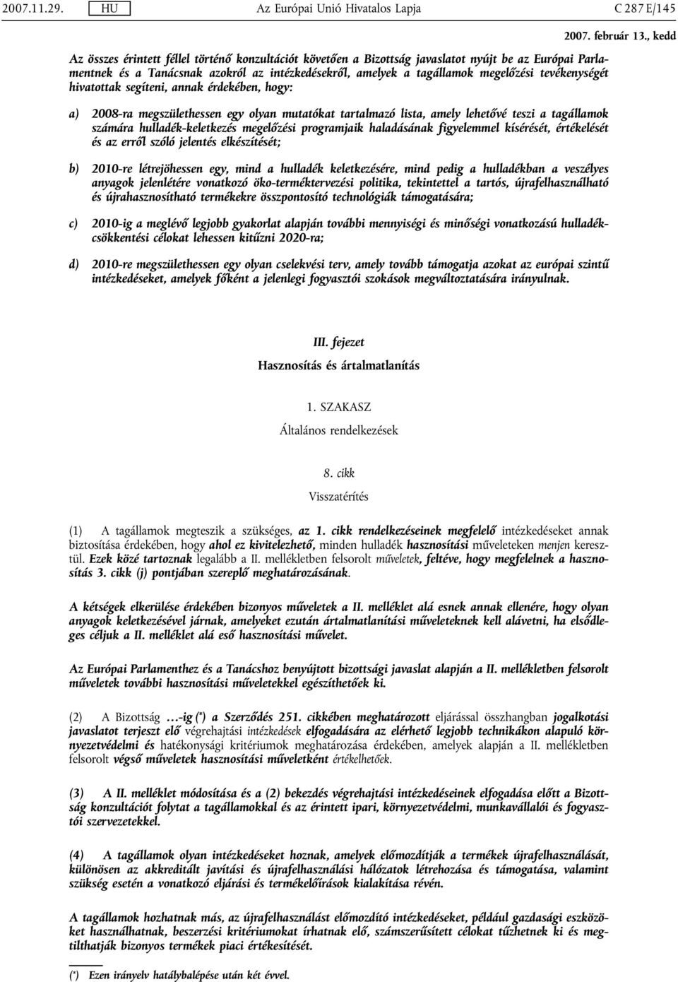 intézkedésekről, amelyek a tagállamok megelőzési tevékenységét hivatottak segíteni, annak érdekében, hogy: a) 2008-ra megszülethessen egy olyan mutatókat tartalmazó lista, amely lehetővé teszi a