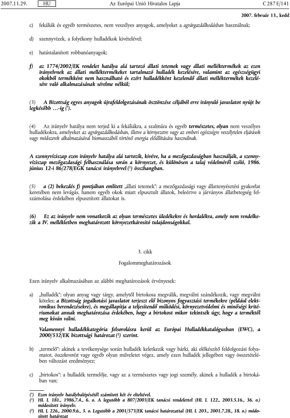 e) hatástalanított robbanóanyagok; f) az 1774/2002/EK rendelet hatálya alá tartozó állati tetemek vagy állati melléktermékek az ezen irányelvnek az állati melléktermékeket tartalmazó hulladék