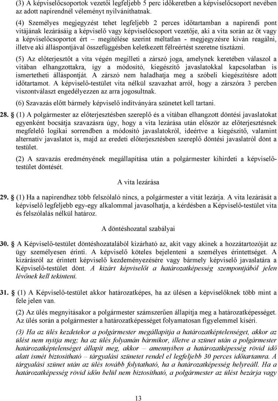 megítélése szerint méltatlan - megjegyzésre kíván reagálni, illetve aki álláspontjával összefüggésben keletkezett félreértést szeretne tisztázni.