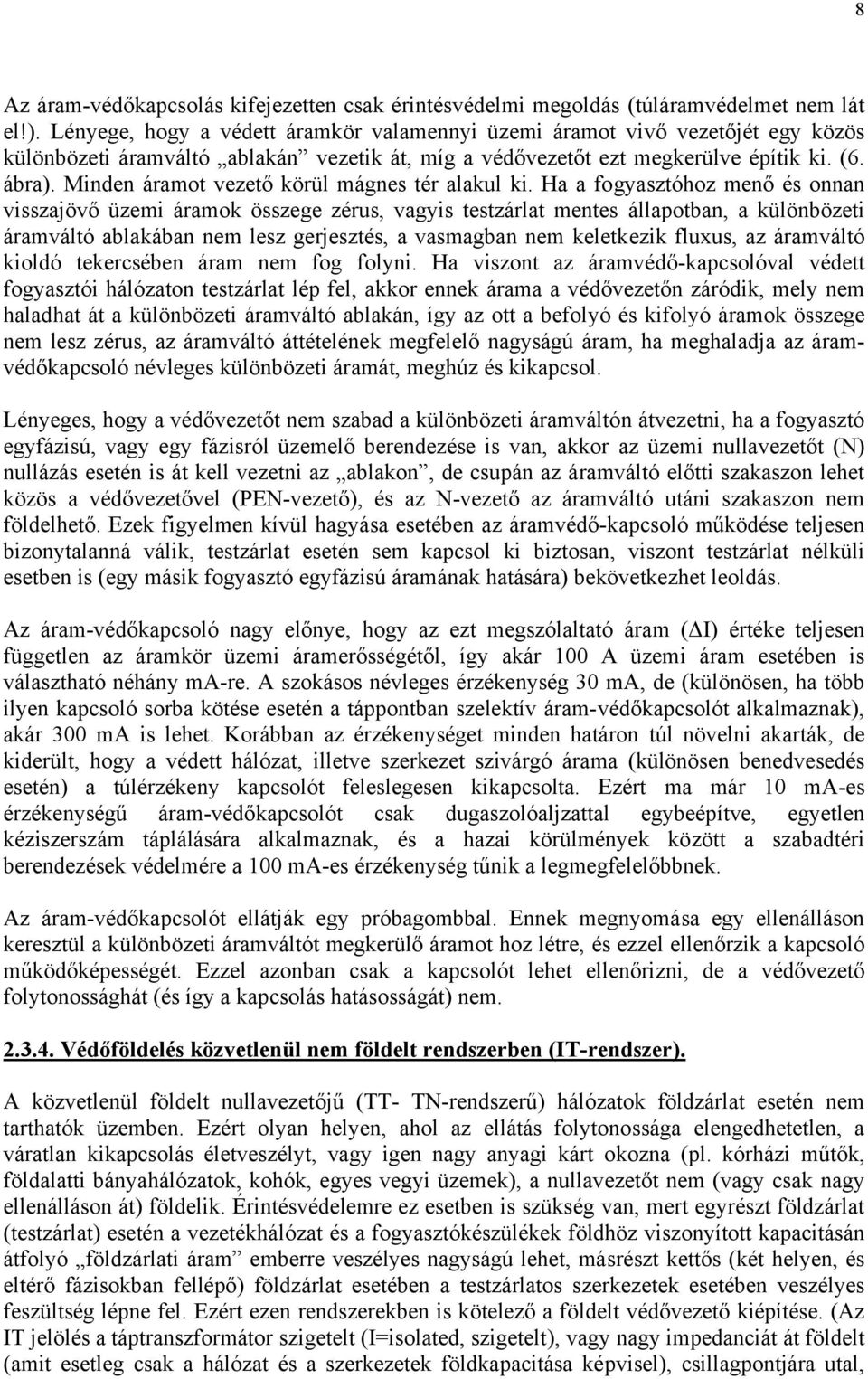 Minden áramot vezető körül mágnes tér alakul ki.