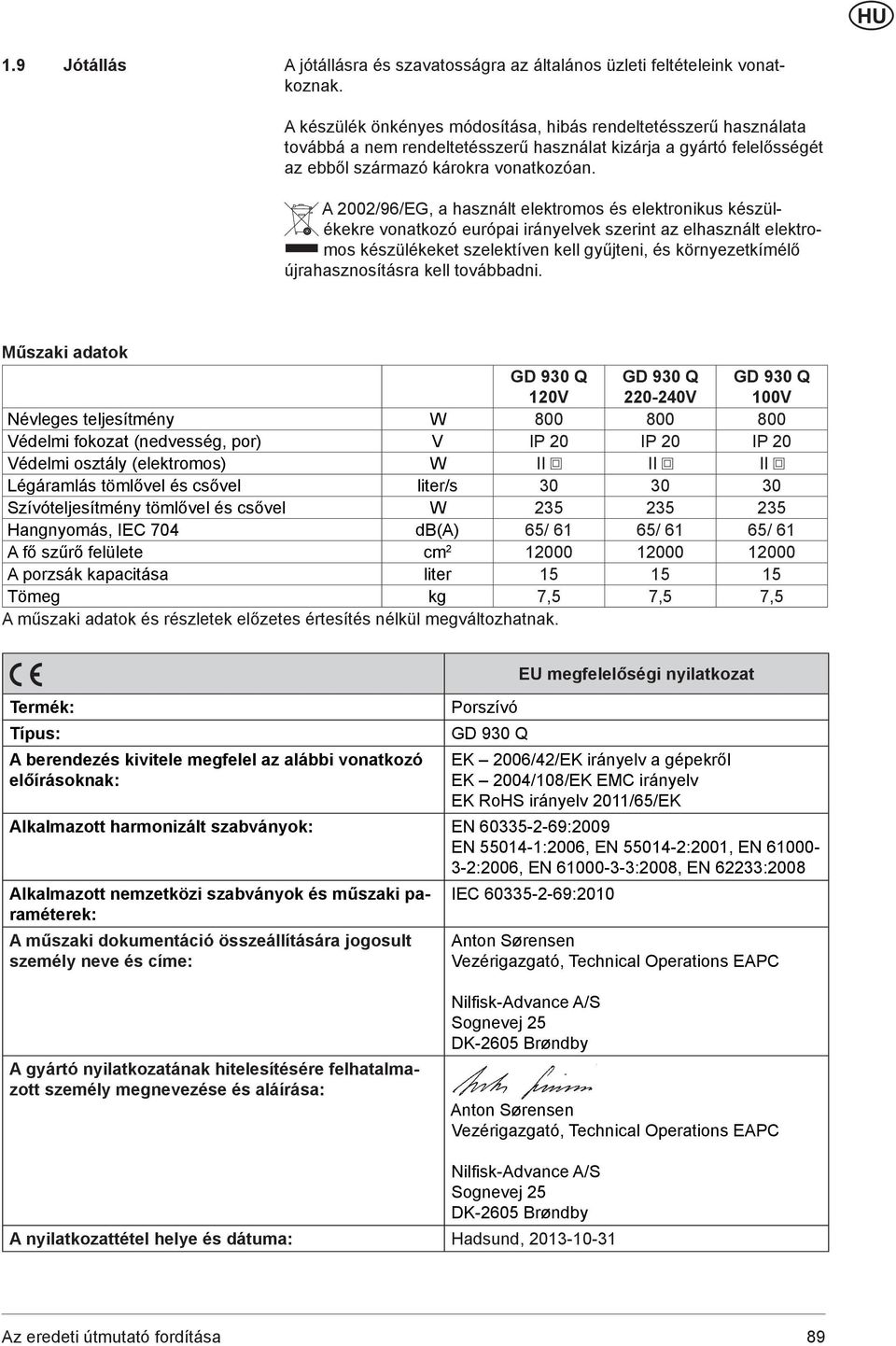 A 2002/96/EG, a használt elektromos és elektronikus készülékekre vonatkozó európai irányelvek szerint az elhasznált elektromos készülékeket szelektíven kell gyűjteni, és környezetkímélő