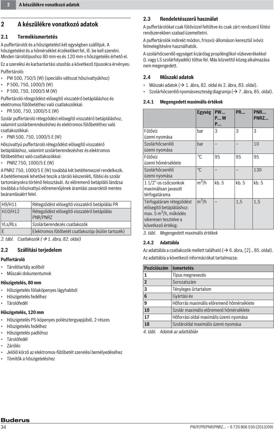 Ez a szerelési és karbantartási utasítás a következő típusokra érvényes: Puffertároló: PW 500, 750/5 (W) (speciális változat hőszivattyúkhoz) P 500, 750, 1000/5 (W) P 500, 750, 1000/5 M (W)