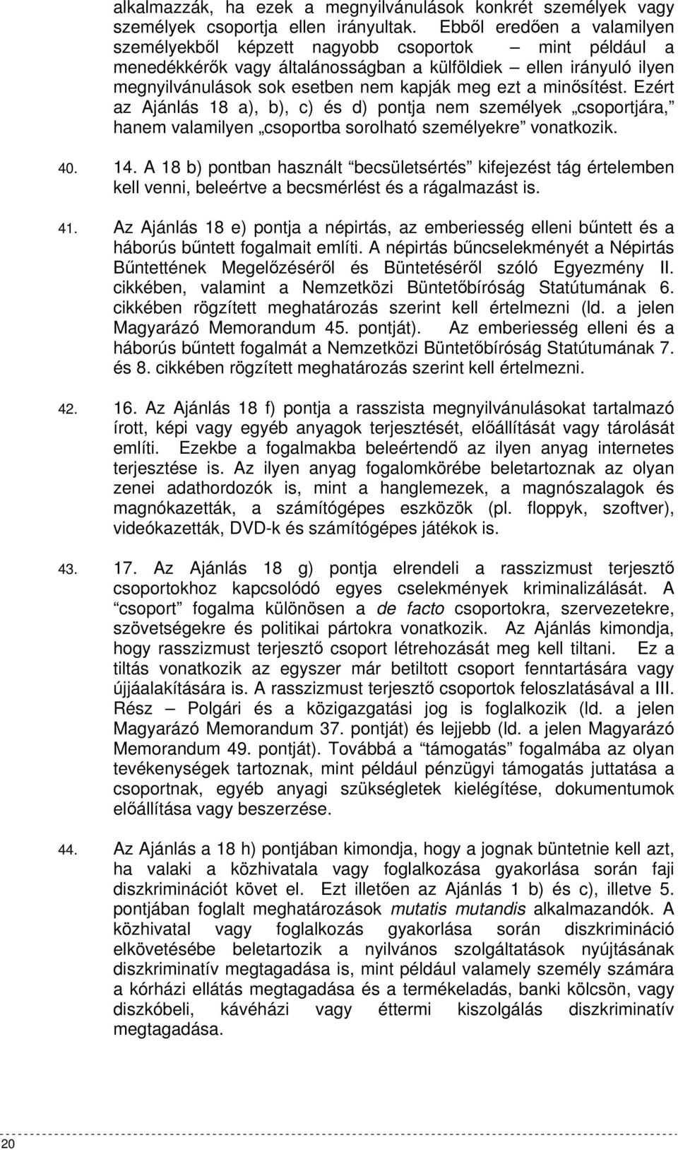 minısítést. Ezért az Ajánlás 18 a), b), c) és d) pontja nem személyek csoportjára, hanem valamilyen csoportba sorolható személyekre vonatkozik. 40. 14.