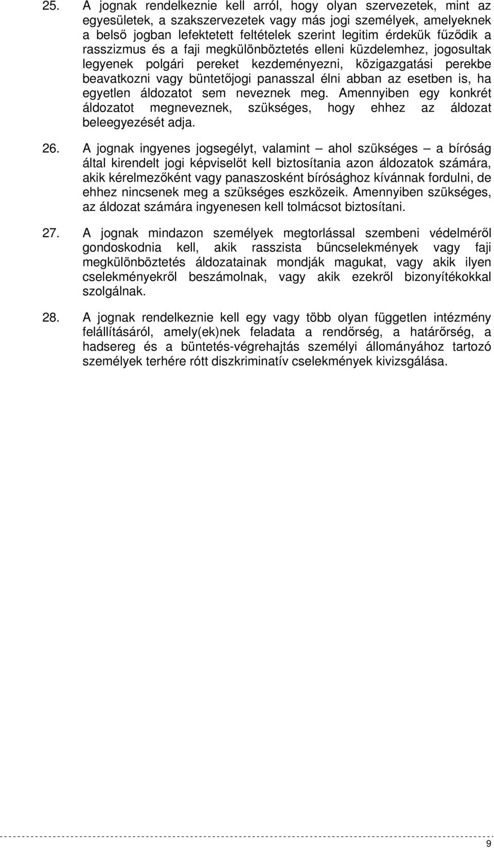 esetben is, ha egyetlen áldozatot sem neveznek meg. Amennyiben egy konkrét áldozatot megneveznek, szükséges, hogy ehhez az áldozat beleegyezését adja. 26.