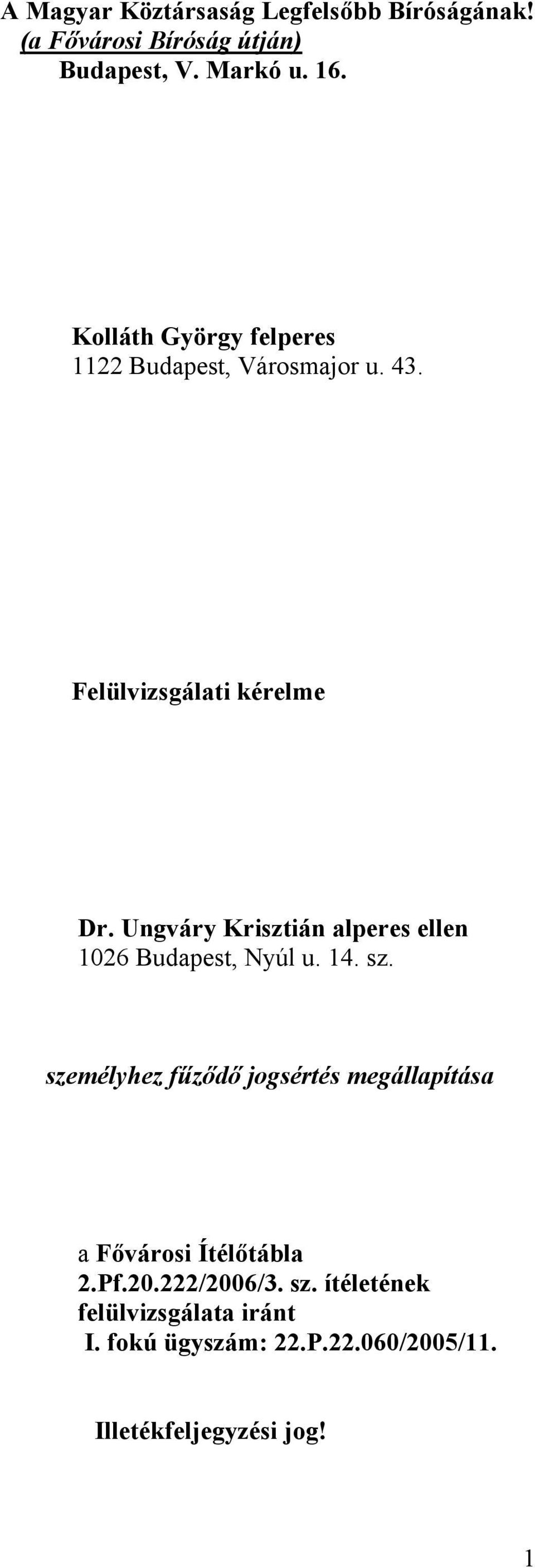 Ungváry Krisztián alperes ellen 1026 Budapest, Nyúl u. 14. sz.