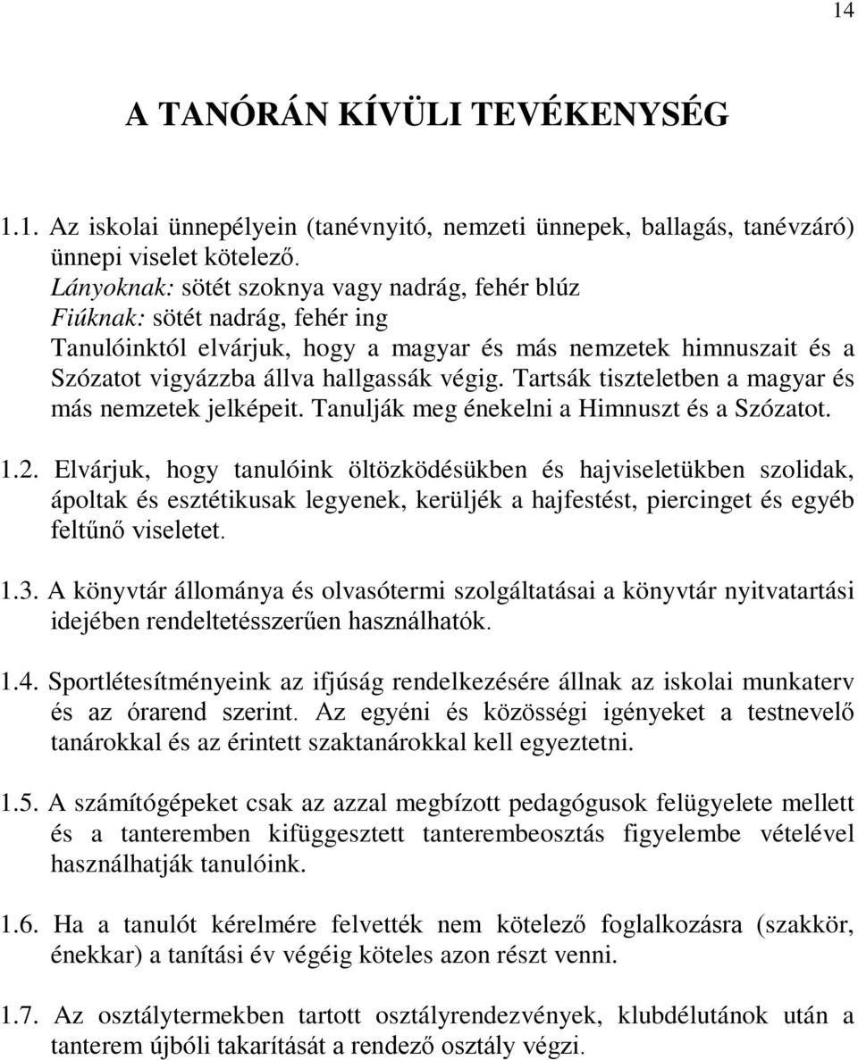 Tartsák tiszteletben a magyar és más nemzetek jelképeit. Tanulják meg énekelni a Himnuszt és a Szózatot. 1.2.