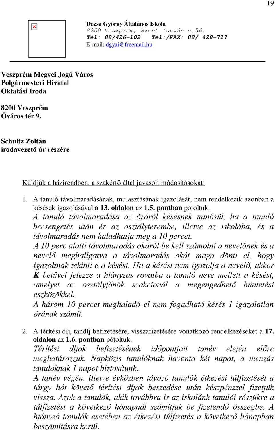 A tanuló távolmaradásának, mulasztásának igazolását, nem rendelkezik azonban a késések igazolásával a 13. oldalon az 1.5. pontban pótoltuk.