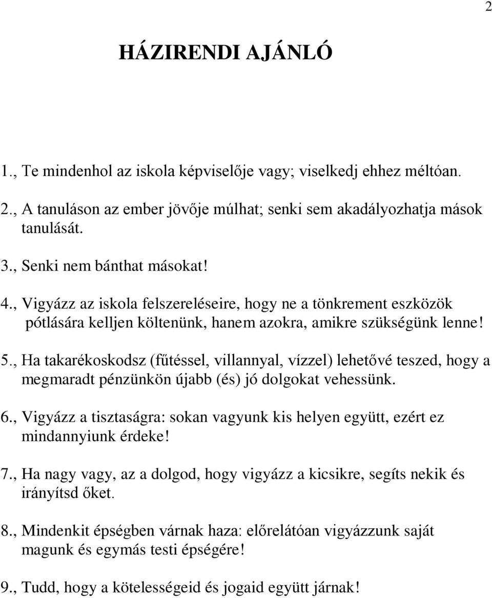 , Ha takarékoskodsz (fűtéssel, villannyal, vízzel) lehetővé teszed, hogy a megmaradt pénzünkön újabb (és) jó dolgokat vehessünk. 6.