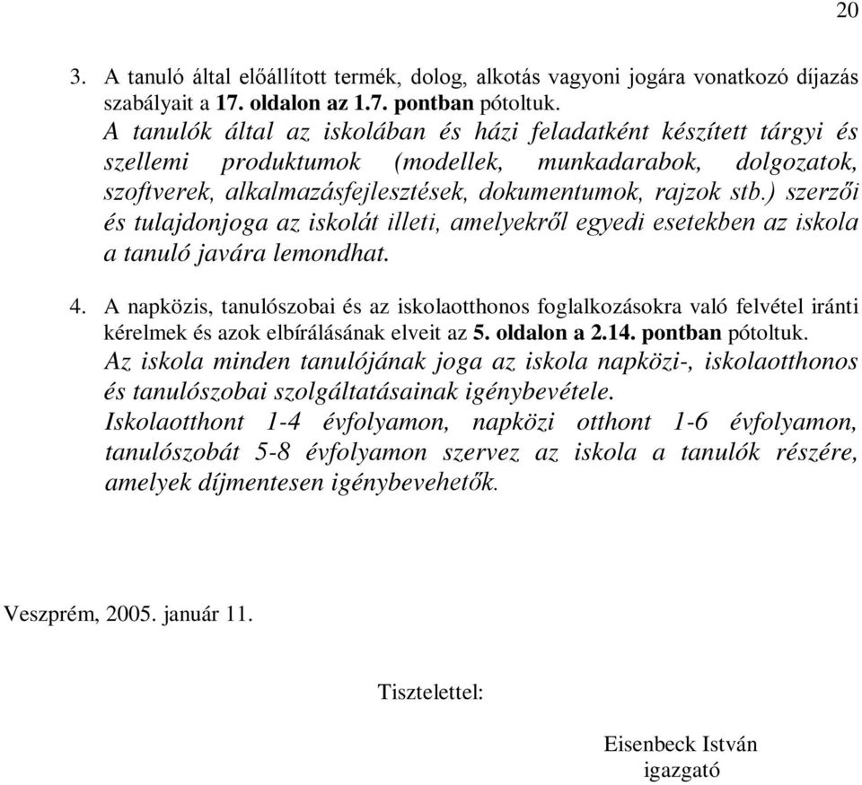 ) szerzői és tulajdonjoga az iskolát illeti, amelyekről egyedi esetekben az iskola a tanuló javára lemondhat. 4.