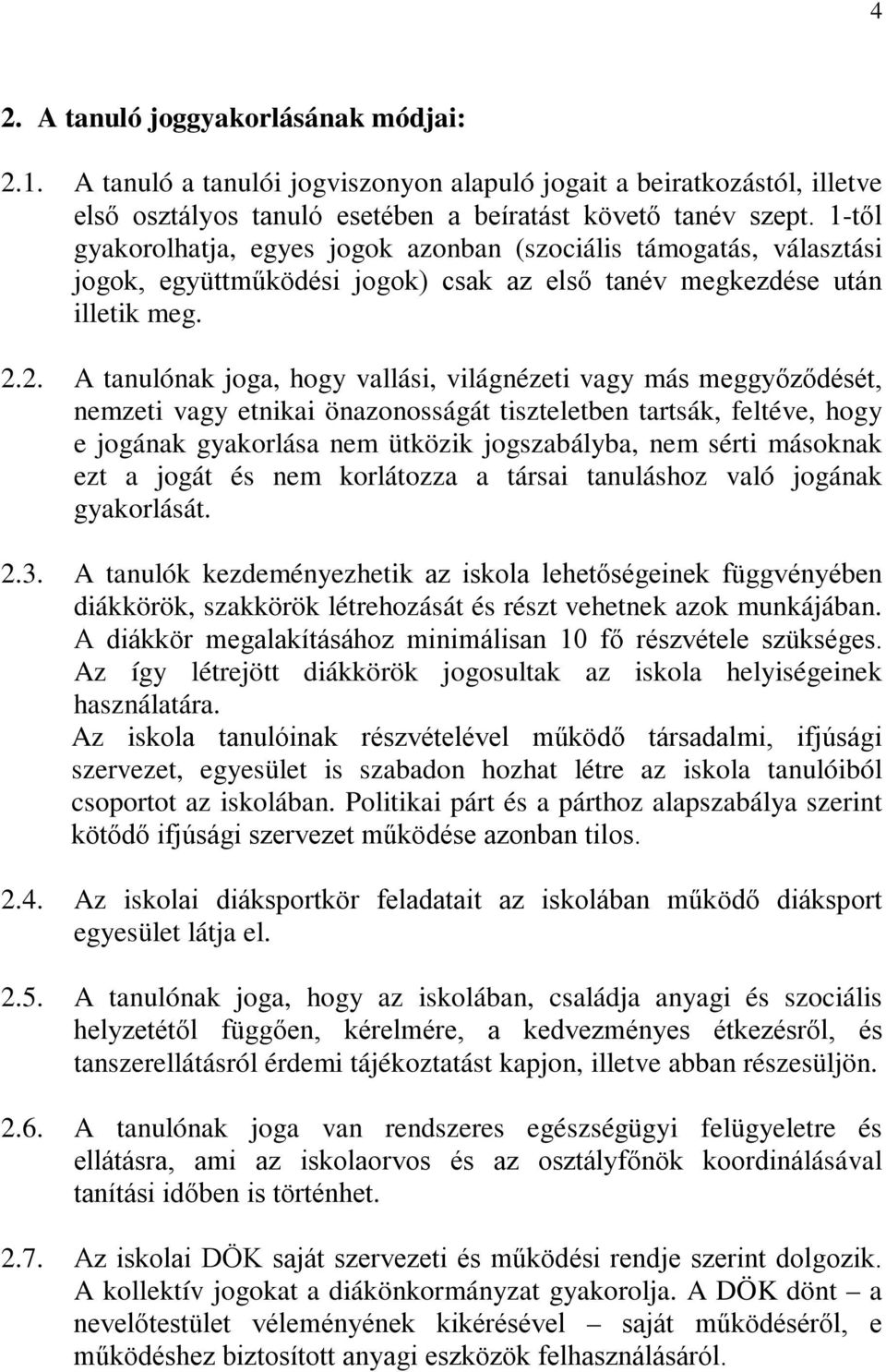 2. A tanulónak joga, hogy vallási, világnézeti vagy más meggyőződését, nemzeti vagy etnikai önazonosságát tiszteletben tartsák, feltéve, hogy e jogának gyakorlása nem ütközik jogszabályba, nem sérti