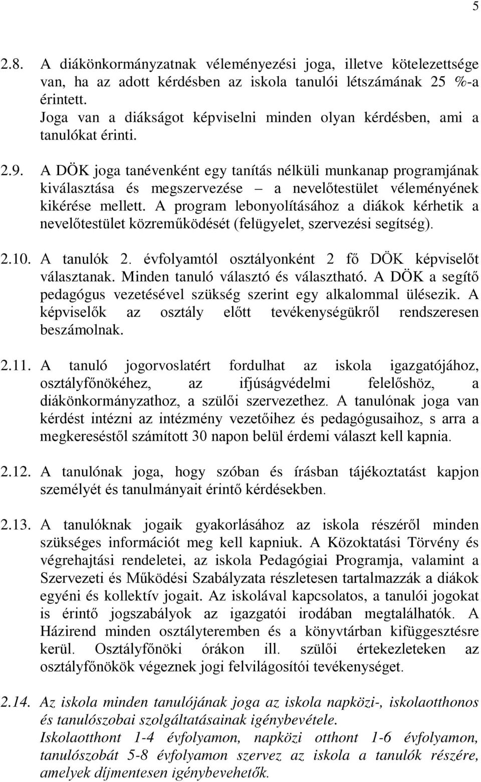 A DÖK joga tanévenként egy tanítás nélküli munkanap programjának kiválasztása és megszervezése a nevelőtestület véleményének kikérése mellett.