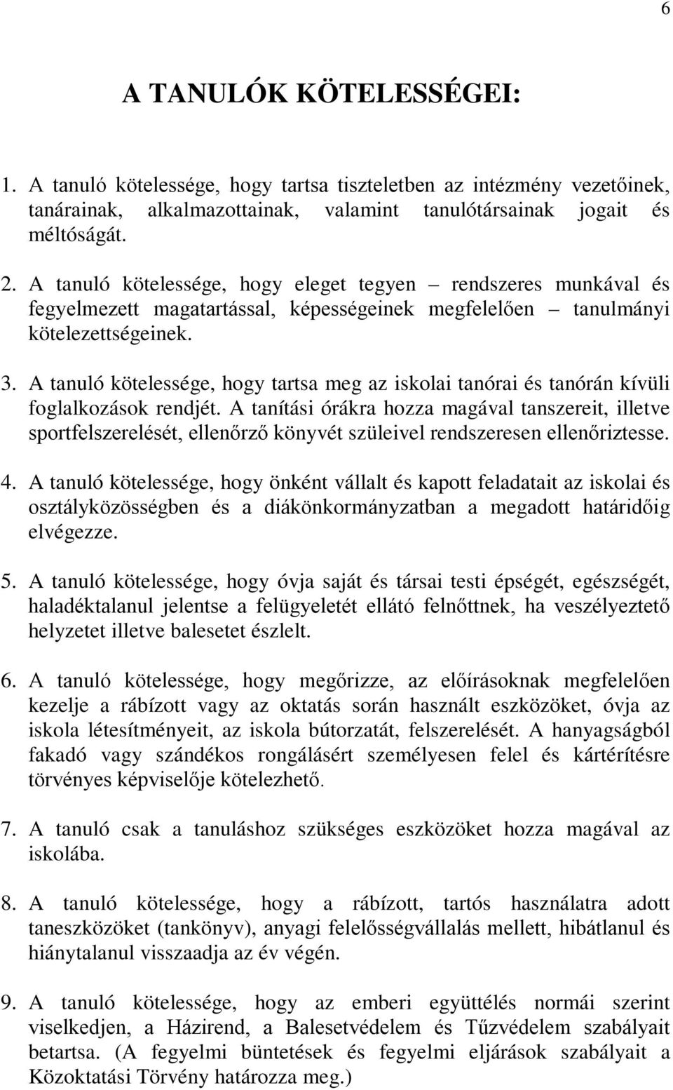 A tanuló kötelessége, hogy tartsa meg az iskolai tanórai és tanórán kívüli foglalkozások rendjét.