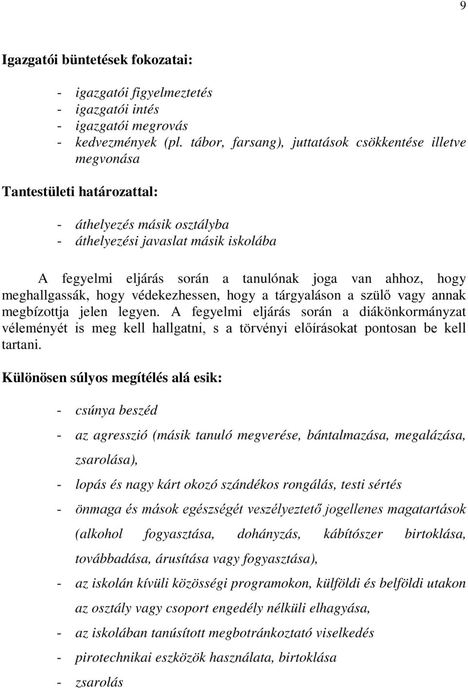 ahhoz, hogy meghallgassák, hogy védekezhessen, hogy a tárgyaláson a szülő vagy annak megbízottja jelen legyen.