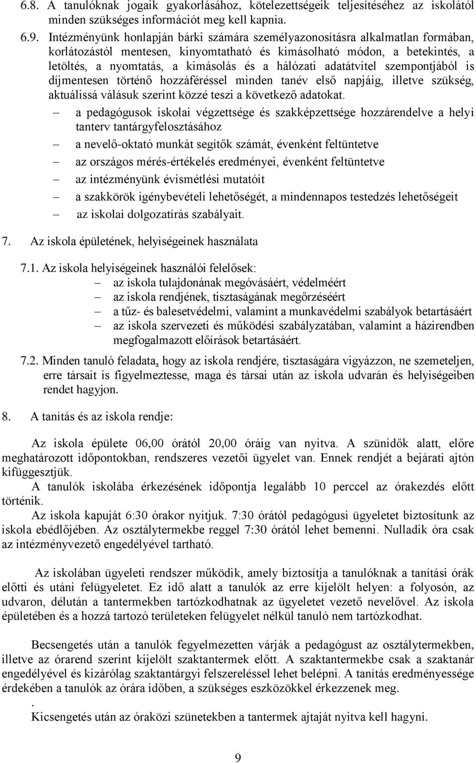 hálózati adatátvitel szempontjából is díjmentesen történő hozzáféréssel minden tanév első napjáig, illetve szükség, aktuálissá válásuk szerint közzé teszi a következő adatokat.