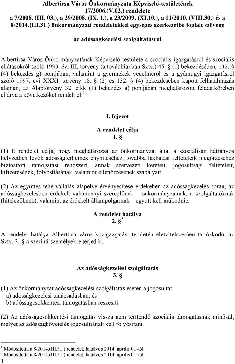 ellátásokról szóló 1993. évi III. törvény (a továbbiakban Sztv.) 45. (1) bekezdésében, 132. (4) bekezdés g) pontjában, valamint a gyermekek védelméről és a gyámügyi igazgatásról szóló 1997. évi XXXI.