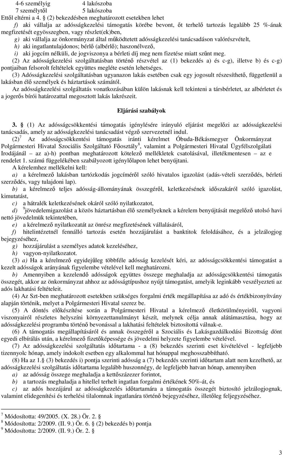 vállalja az önkormányzat által mőködtetett adósságkezelési tanácsadáson valórészvételt, h) aki ingatlantulajdonos; bérlı (albérlı); haszonélvezı, i) aki jogcím nélküli, de jogviszonya a bérleti díj