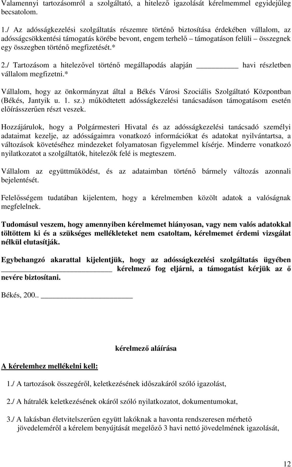 megfizetését.* 2./ Tartozásom a hitelezıvel történı megállapodás alapján havi részletben vállalom megfizetni.