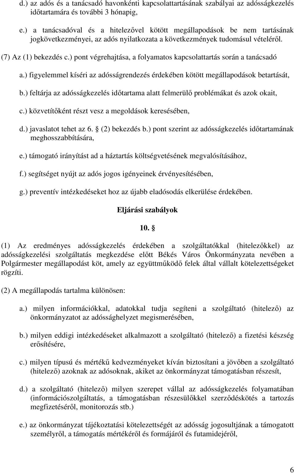 ) pont végrehajtása, a folyamatos kapcsolattartás során a tanácsadó a.) figyelemmel kíséri az adósságrendezés érdekében kötött megállapodások betartását, b.