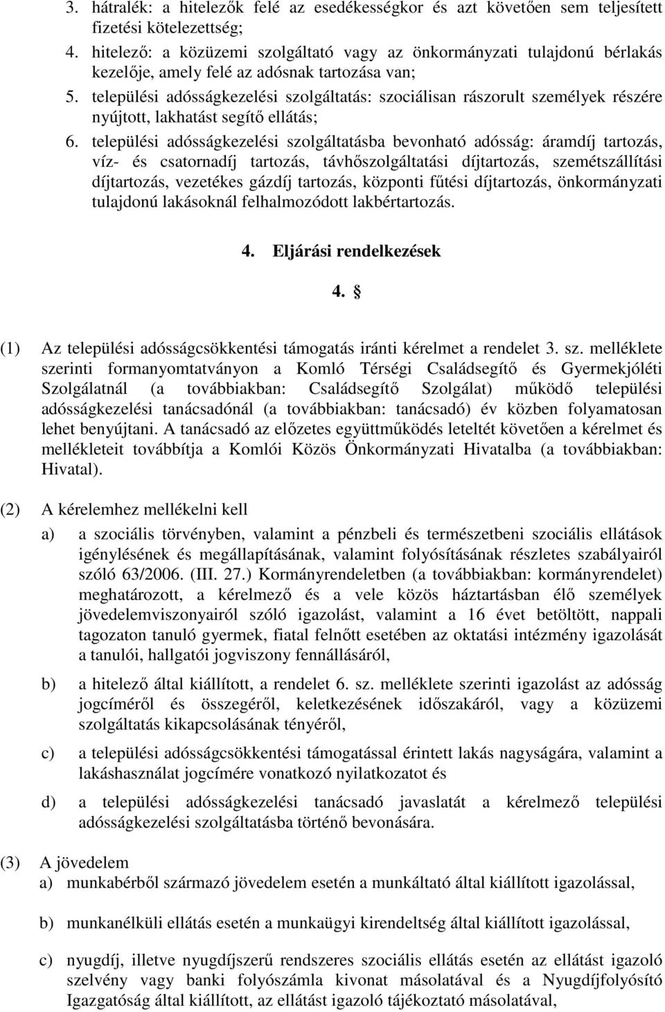 települési adósságkezelési szolgáltatás: szociálisan rászorult személyek részére nyújtott, lakhatást segítő ellátás; 6.