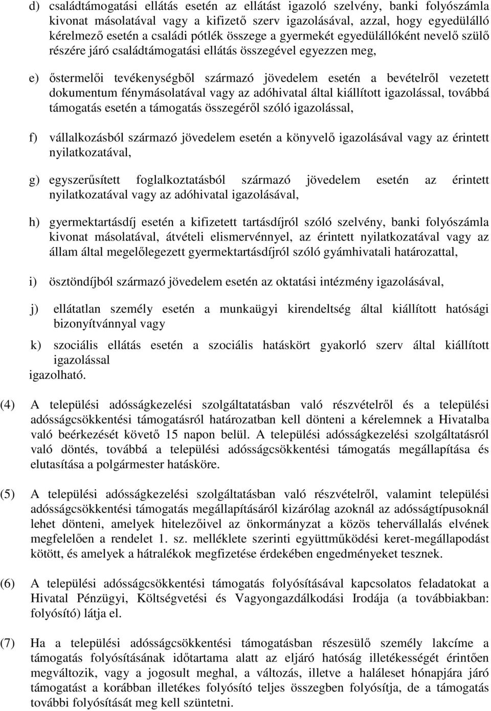 fénymásolatával vagy az adóhivatal által kiállított igazolással, továbbá támogatás esetén a támogatás összegéről szóló igazolással, f) vállalkozásból származó jövedelem esetén a könyvelő igazolásával