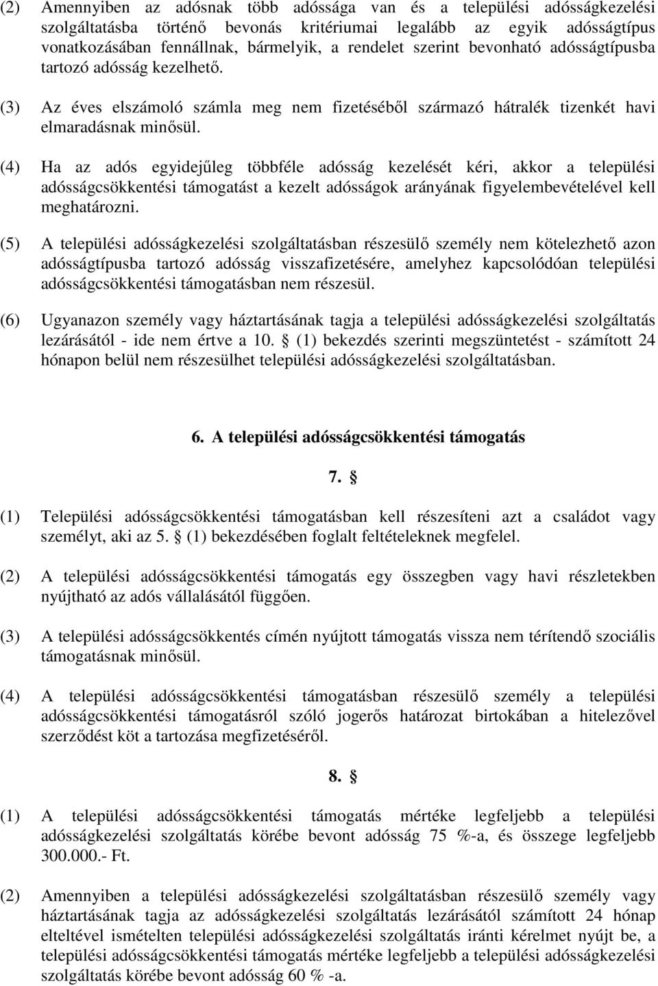 (4) Ha az adós egyidejűleg többféle adósság kezelését kéri, akkor a települési adósságcsökkentési támogatást a kezelt adósságok arányának figyelembevételével kell meghatározni.