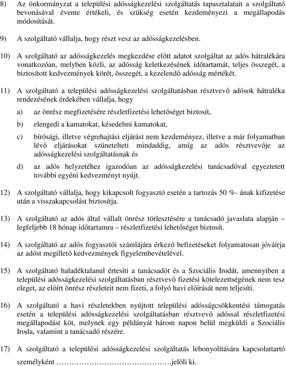 10) A szolgáltató az adósságkezelés megkezdése előtt adatot szolgáltat az adós hátralékára vonatkozóan, melyben közli, az adósság keletkezésének időtartamát, teljes összegét, a biztosított