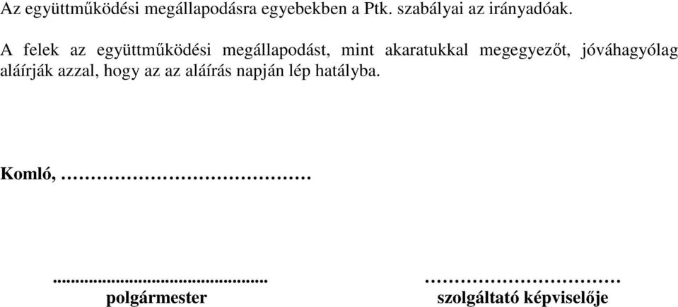 A felek az együttműködési megállapodást, mint akaratukkal