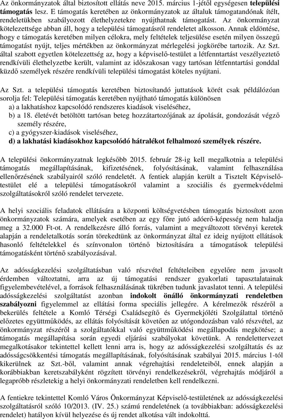 Az önkormányzat kötelezettsége abban áll, hogy a települési támogatásról rendeletet alkosson.