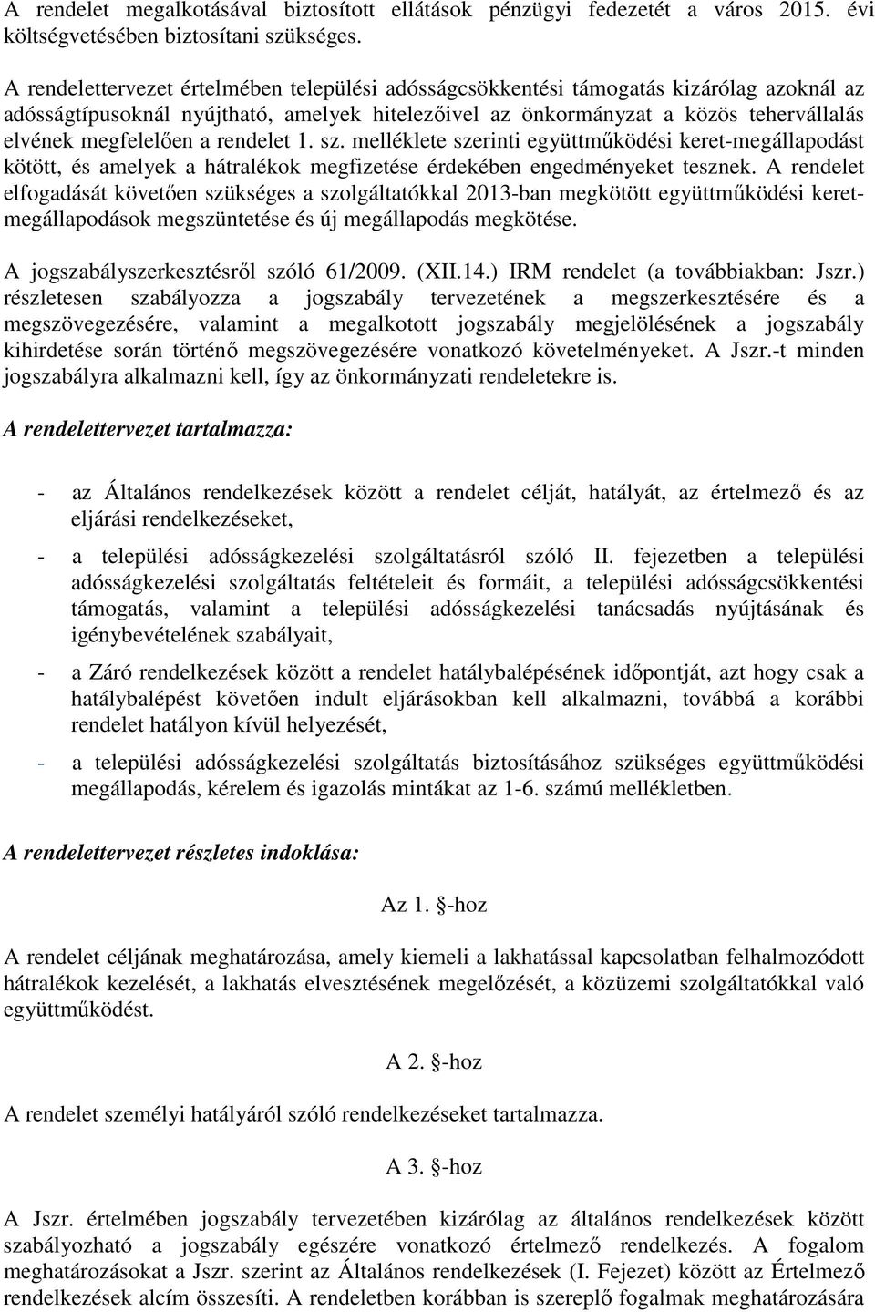 a rendelet 1. sz. melléklete szerinti együttműködési keret-megállapodást kötött, és amelyek a hátralékok megfizetése érdekében engedményeket tesznek.