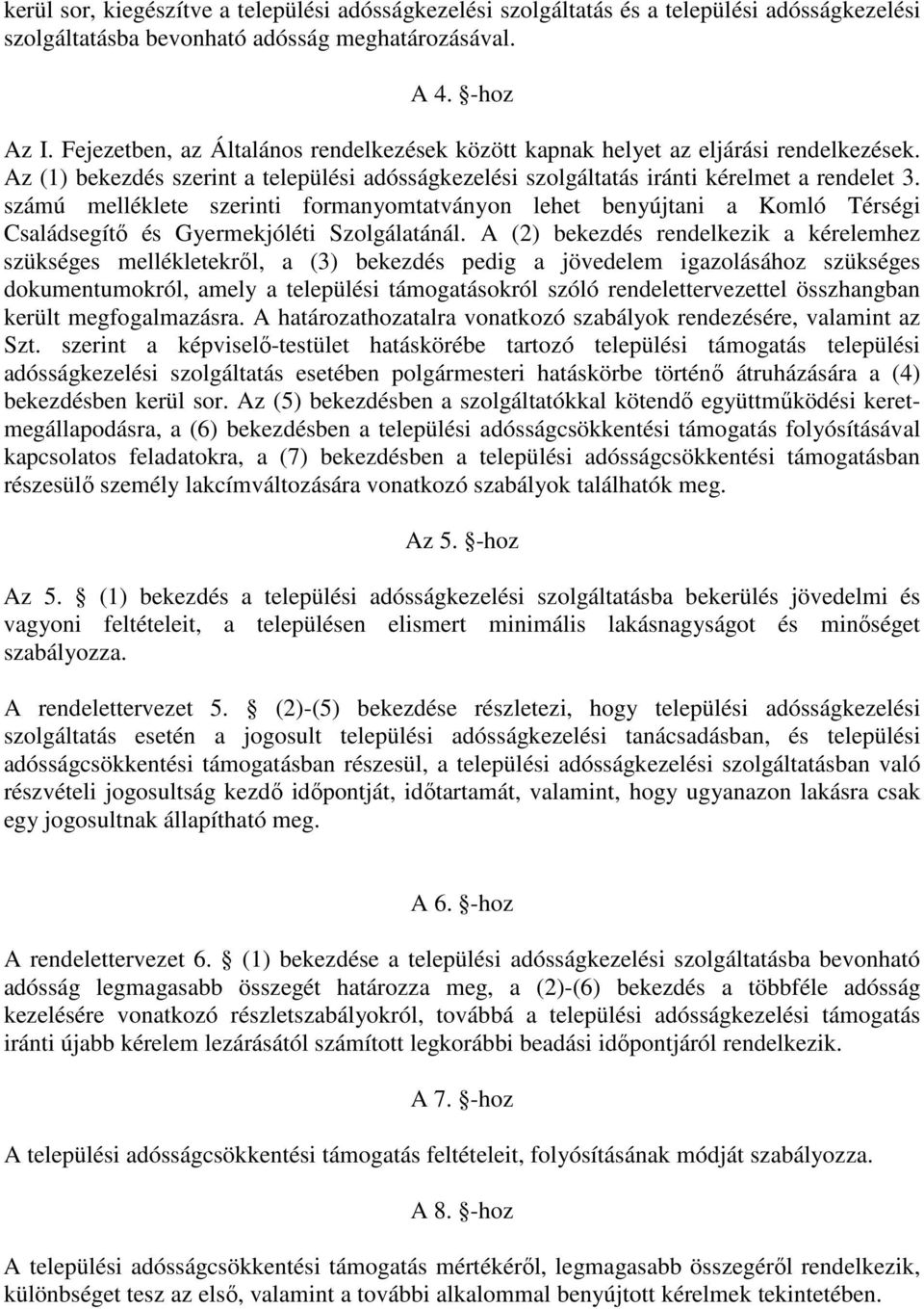 számú melléklete szerinti formanyomtatványon lehet benyújtani a Komló Térségi Családsegítő és Gyermekjóléti Szolgálatánál.