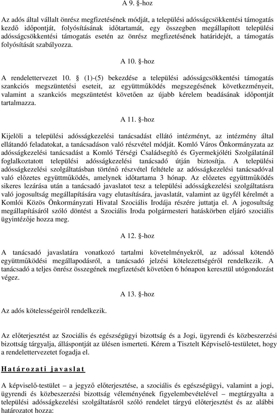 (1)-(5) bekezdése a települési adósságcsökkentési támogatás szankciós megszüntetési eseteit, az együttműködés megszegésének következményeit, valamint a szankciós megszüntetést követően az újabb