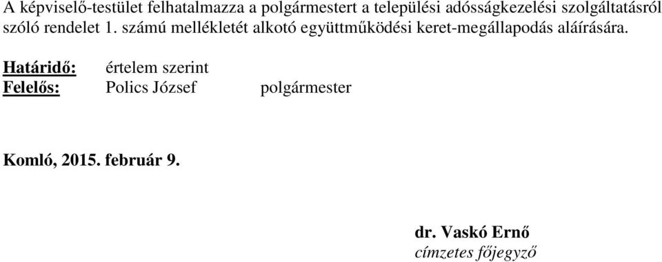 számú mellékletét alkotó együttműködési keret-megállapodás aláírására.