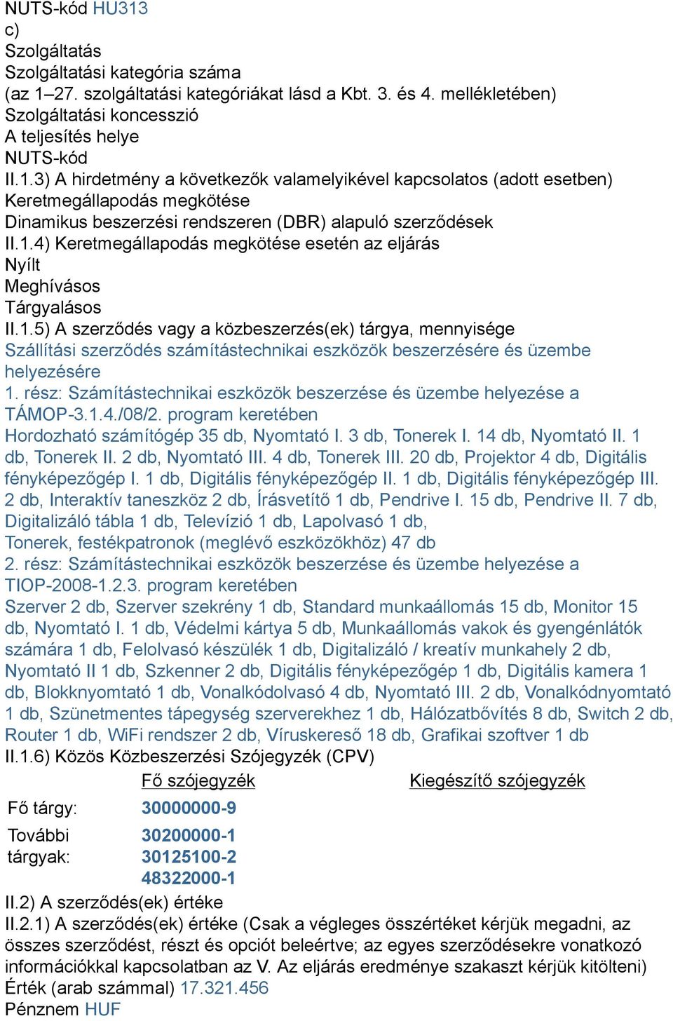 rész: Számítástechnikai eszközök beszerzése és üzembe helyezése a TÁMOP-3.1.4./08/2. program keretében Hordozható számítógép 35 db, Nyomtató I. 3 db, Tonerek I. 14 db, Nyomtató II. 1 db, Tonerek II.