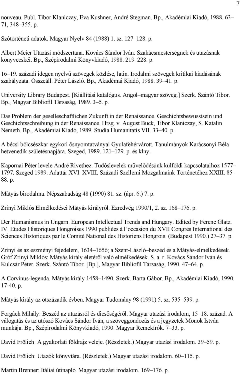 Irodalmi szövegek kritikai kiadásának szabályzata. Összeáll. Péter László. Bp., Akadémai Kiadó, 1988. 39 41. p. University Library Budapest. [Kiállítási katalógus. Angol magyar szöveg.] Szerk.