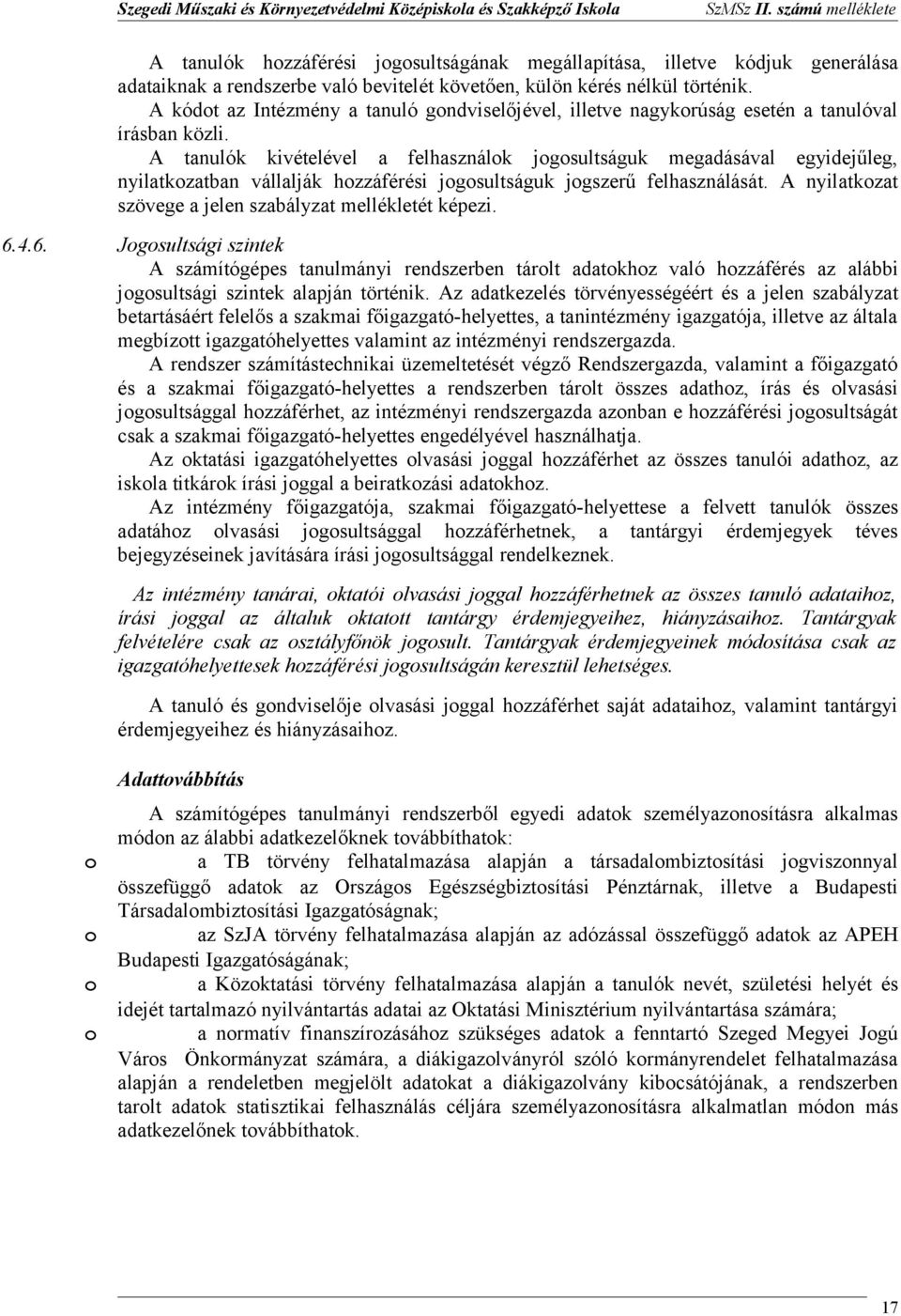 A tanulók kivételével a felhasználk jgsultságuk megadásával egyidejűleg, nyilatkzatban vállalják hzzáférési jgsultságuk jgszerű felhasználását.