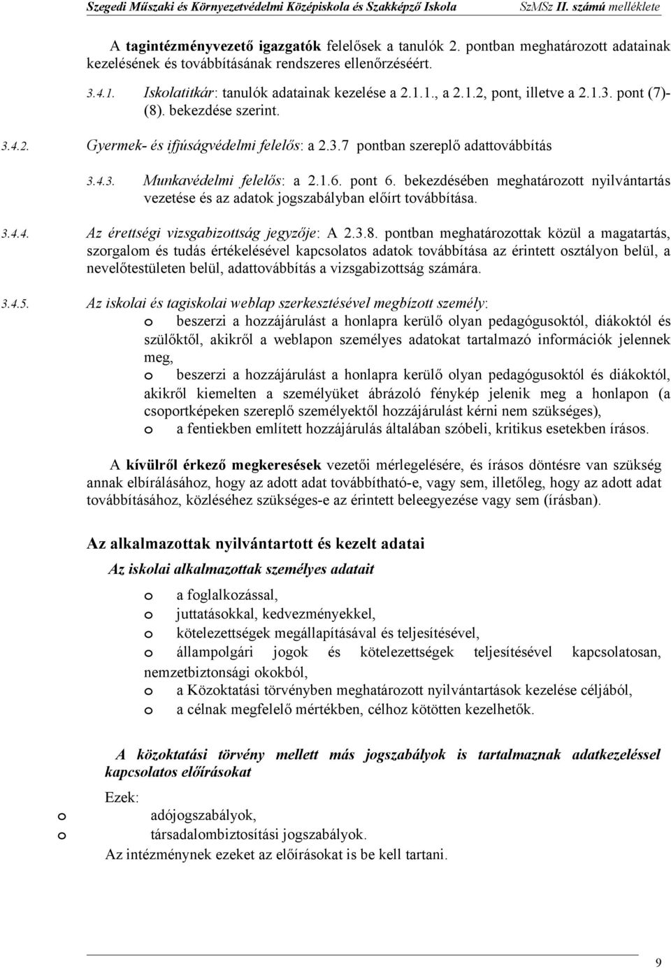 bekezdése szerint. 3.4.2. Gyermek- és ifjúságvédelmi felelős: a 2.3.7 pntban szereplő adattvábbítás 3.4.3. Munkavédelmi felelős: a 2.1.6. pnt 6.