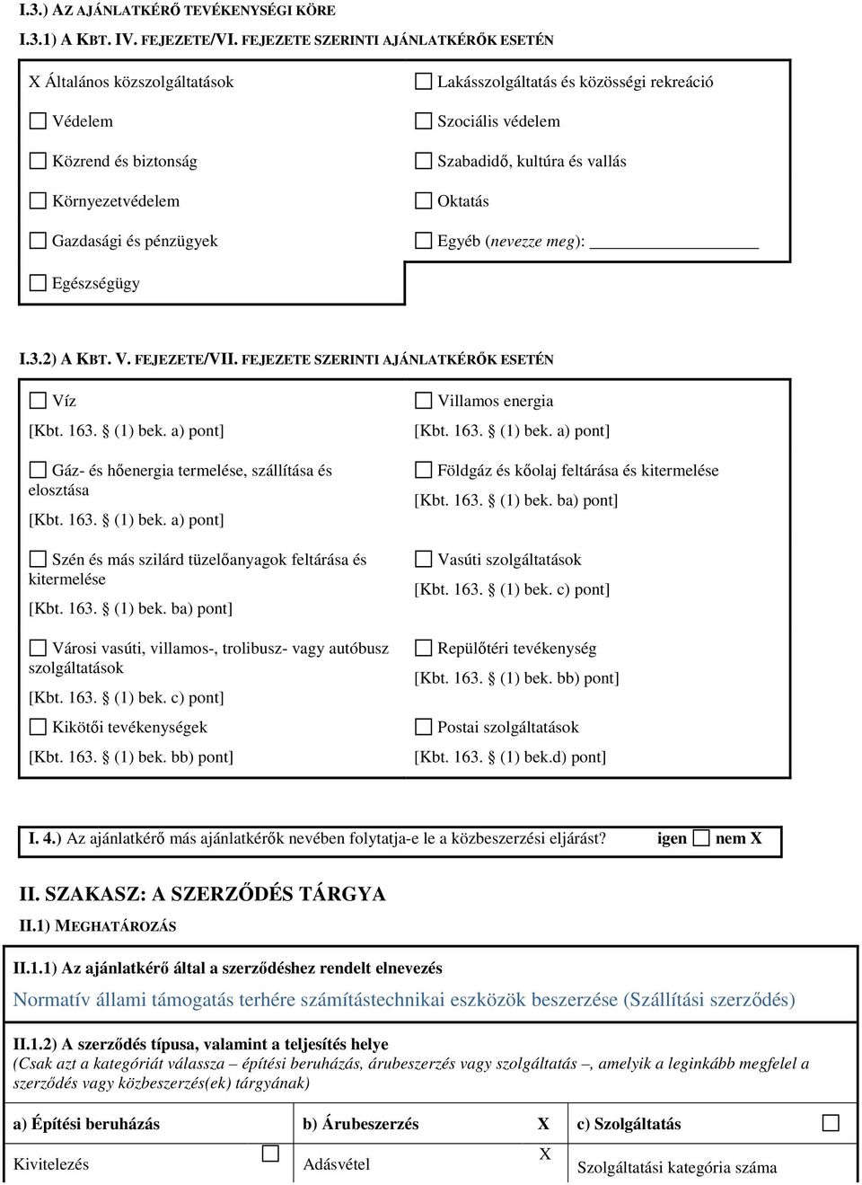 Szabadidő, kultúra és vallás Oktatás Egyéb (nevezze meg): Egészségügy I.3.2) A KBT. V. FEJEZETE/VII. FEJEZETE SZERINTI AJÁNLATKÉRŐK ESETÉN Víz [Kbt. 163. (1) bek.