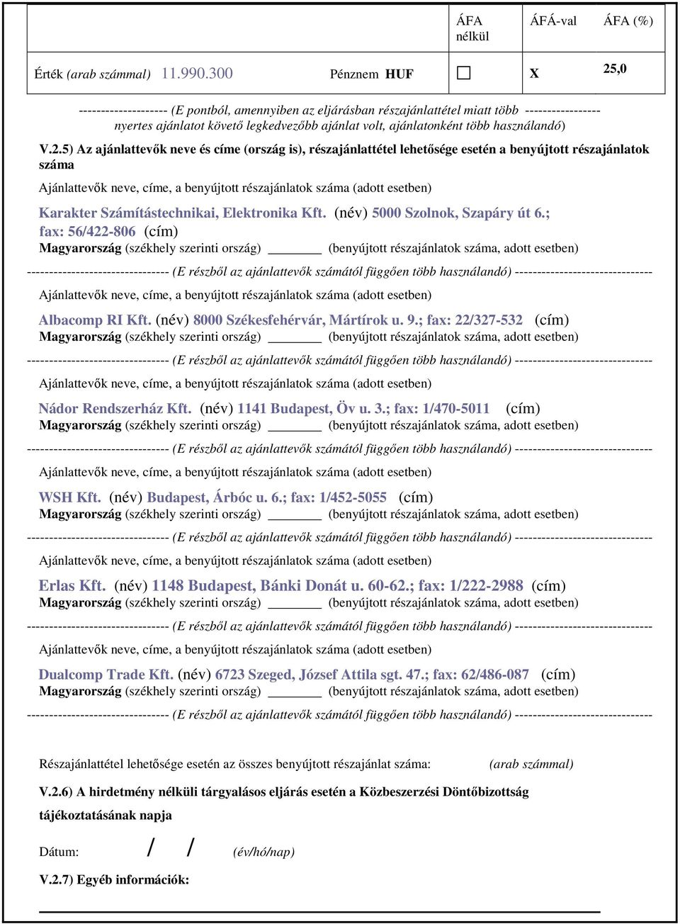 használandó) V.2.5) Az ajánlattevők neve és címe (ország is), részajánlattétel lehetősége esetén a benyújtott részajánlatok száma Karakter Számítástechnikai, Elektronika Kft.