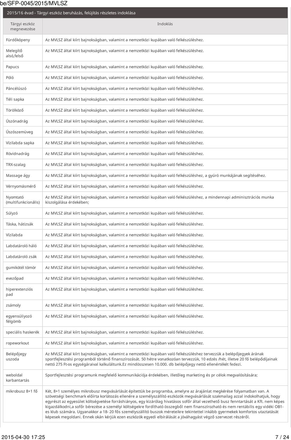 hiperextenziós pad zsámoly egyensúliyozó félgömb speciális haskerék ropeworkout Belépőjegy uszoda weboldal karbantartás mikrobusz 8+1 fő Indoklás Az MVLSZ által kiírt bajnokságban, valamint a